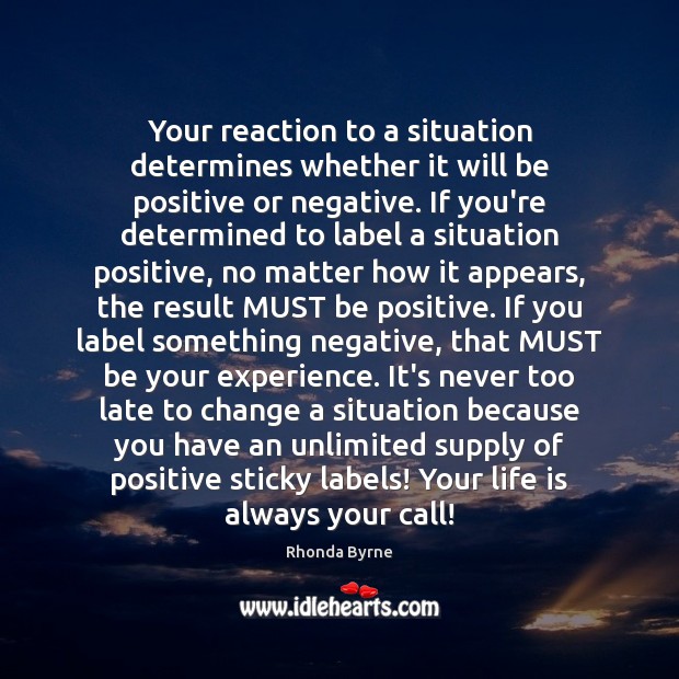 Your reaction to a situation determines whether it will be positive or Positive Quotes Image