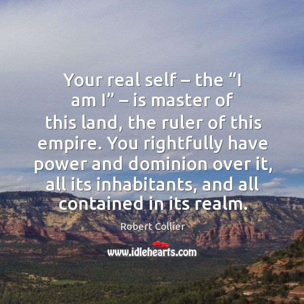 Your real self – the “i am i” – is master of this land Image