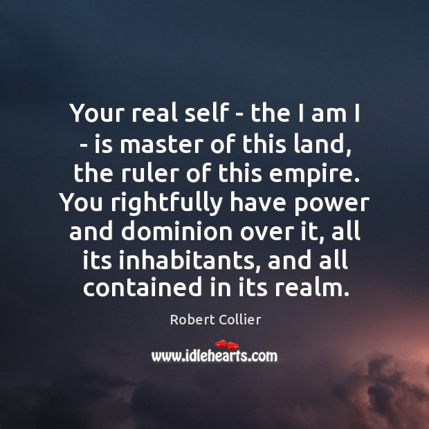 Your real self – the I am I – is master of Robert Collier Picture Quote