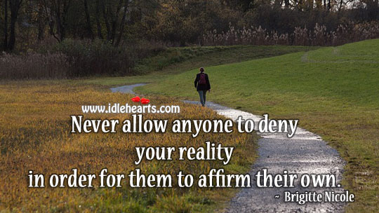 Never allow anyone to deny your reality Brigitte Nicole Picture Quote