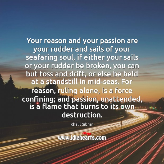 Your reason and your passion are your rudder and sails of your Image