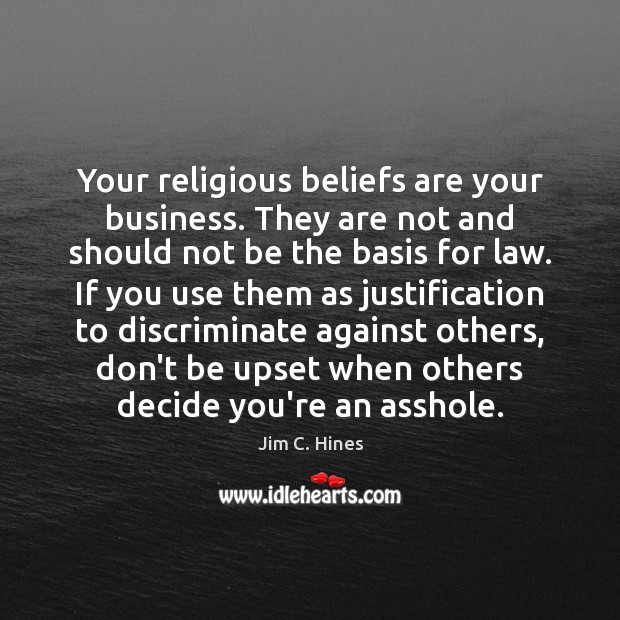 Your religious beliefs are your business. They are not and should not Business Quotes Image