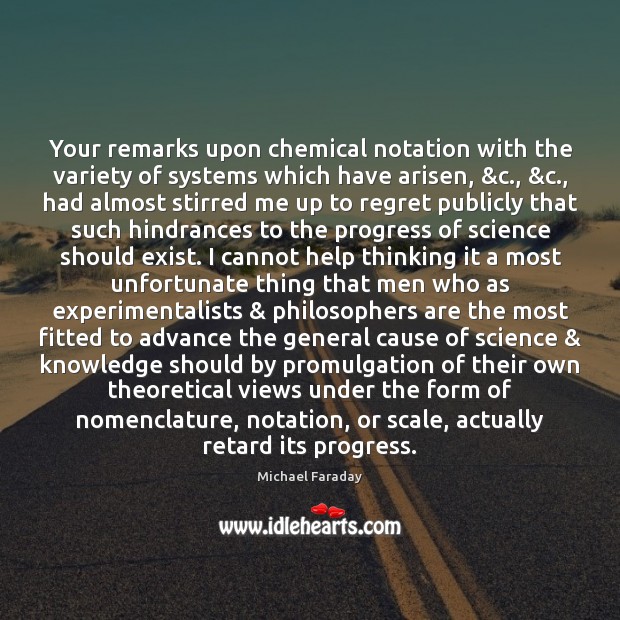 Your remarks upon chemical notation with the variety of systems which have Michael Faraday Picture Quote