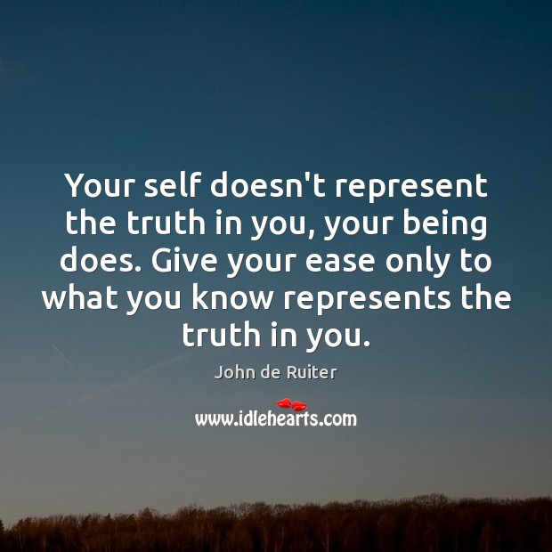 Your self doesn’t represent the truth in you, your being does. Give Image