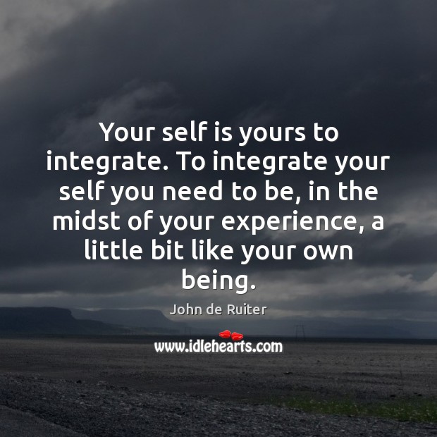 Your self is yours to integrate. To integrate your self you need Image