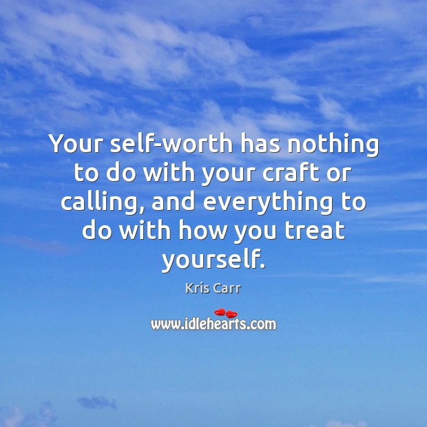Your self-worth has nothing to do with your craft or calling, and Image