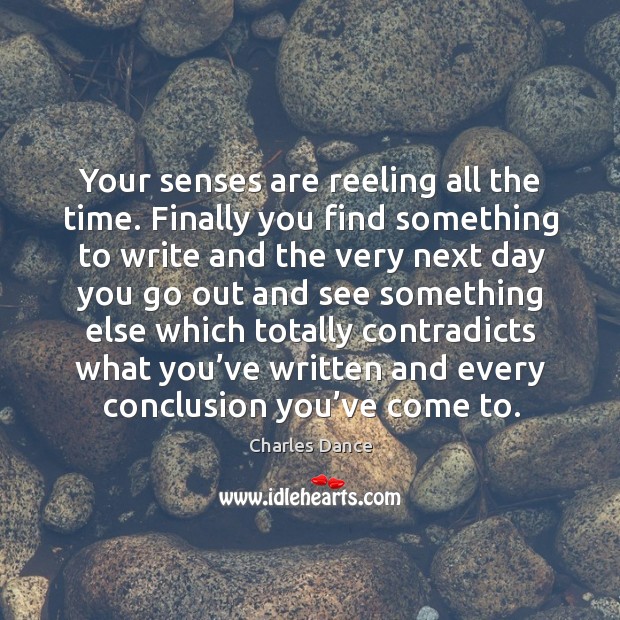 Your senses are reeling all the time. Finally you find something to write and the very Image