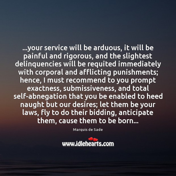…your service will be arduous, it will be painful and rigorous, and Marquis de Sade Picture Quote