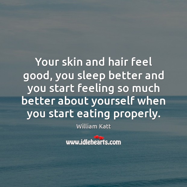 Your skin and hair feel good, you sleep better and you start William Katt Picture Quote