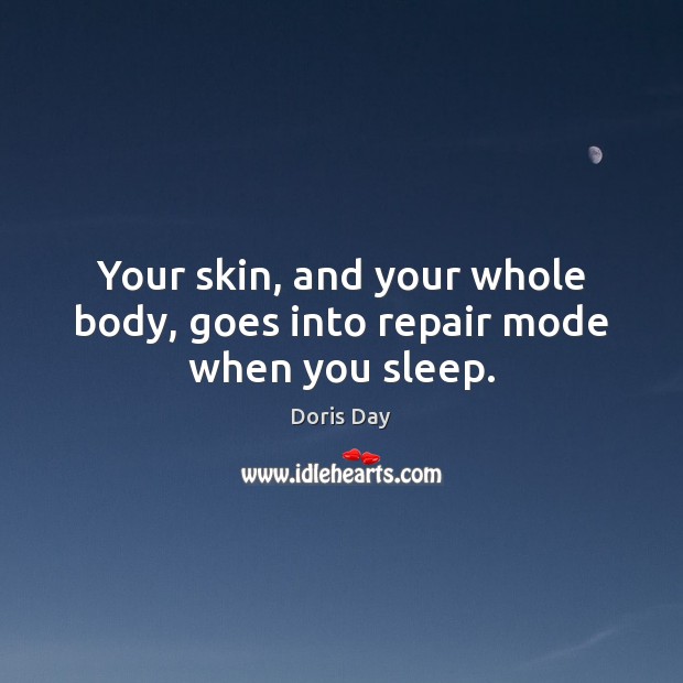 Your skin, and your whole body, goes into repair mode when you sleep. Doris Day Picture Quote