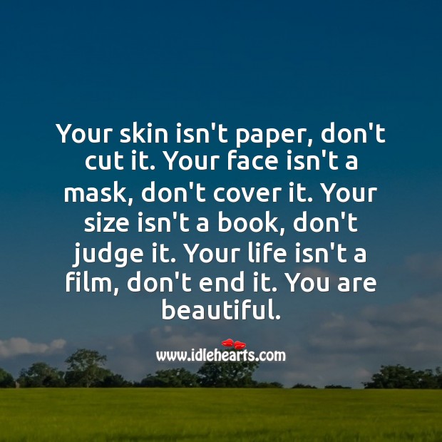 Your skin isn’t paper, don’t cut it. Your face isn’t a mask, don’t cover it. Don’t Judge Quotes Image