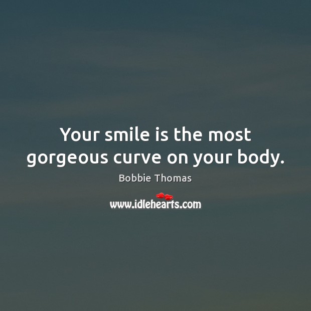 Your smile is the most gorgeous curve on your body. Smile Quotes Image