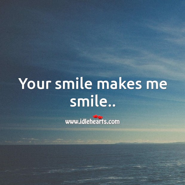 Your smile makes me smile.. Smile Messages Image