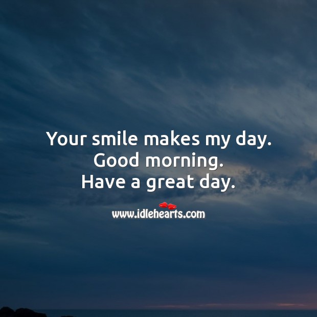Your smile makes my day. Good morning. Good Morning Quotes Image