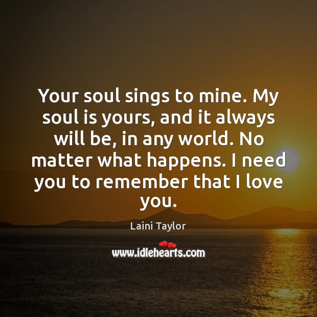 Your soul sings to mine. My soul is yours, and it always Laini Taylor Picture Quote