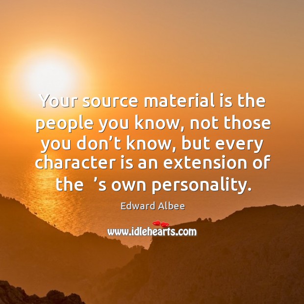 Your source material is the people you know, not those you don’t know Image