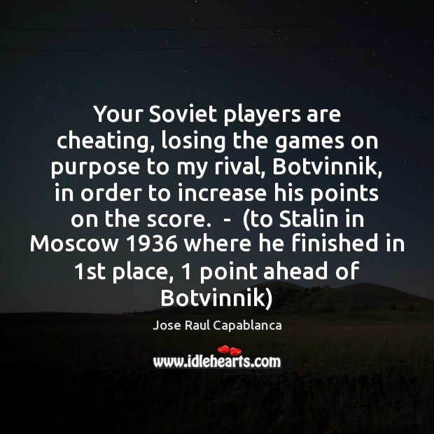 Your Soviet players are cheating, losing the games on purpose to my Cheating Quotes Image