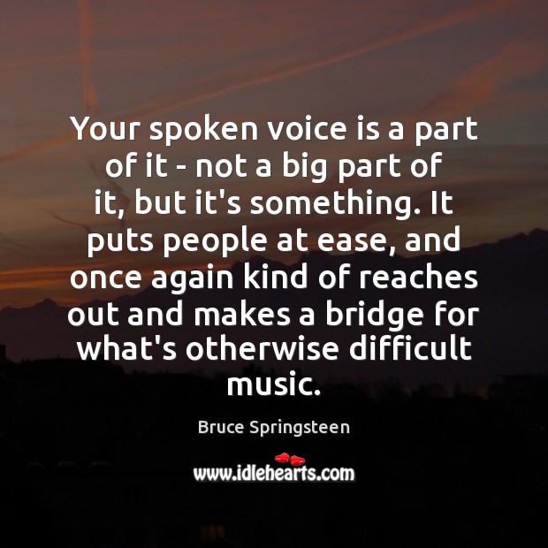 Your spoken voice is a part of it – not a big Bruce Springsteen Picture Quote