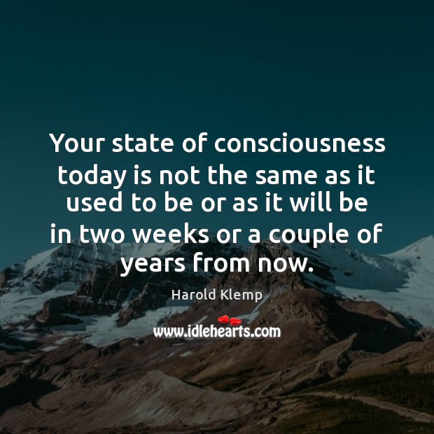 Your state of consciousness today is not the same as it used Image