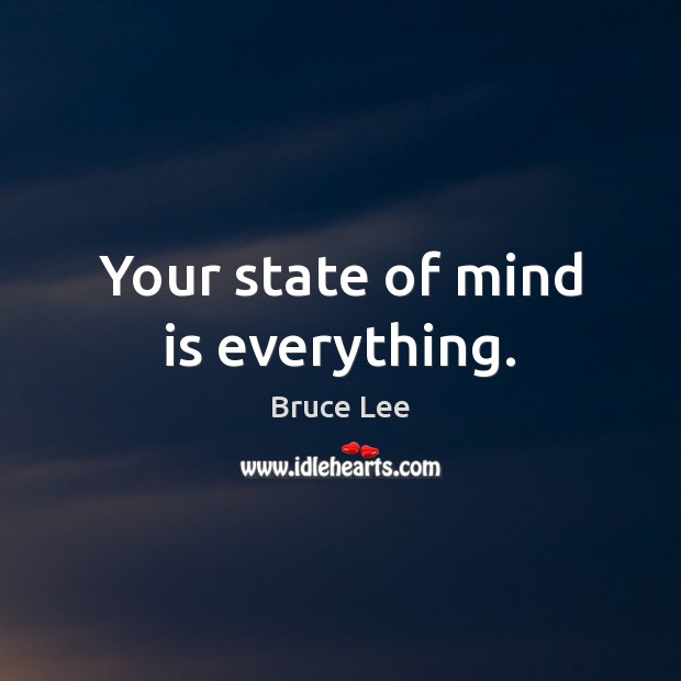 Your state of mind is everything. Bruce Lee Picture Quote