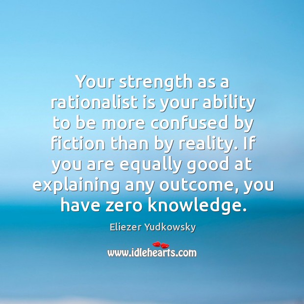 Your strength as a rationalist is your ability to be more confused Image