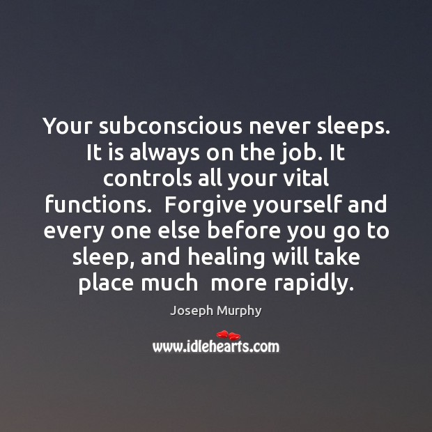 Your subconscious never sleeps. It is always on the job. It controls Joseph Murphy Picture Quote