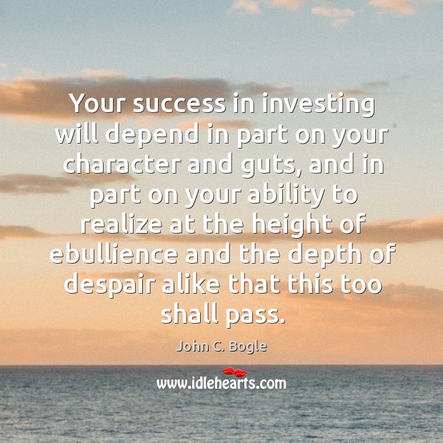 Your success in investing will depend in part on your character and Image