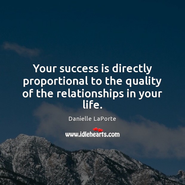 Your success is directly proportional to the quality of the relationships in your life. Image