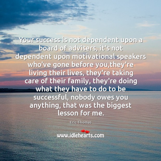 Your success is not dependent upon a board of advisers, it’s not Success Quotes Image
