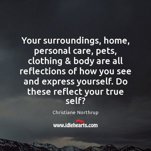 Your surroundings, home, personal care, pets, clothing & body are all reflections of Image