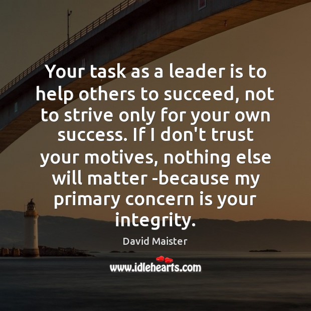 Your task as a leader is to help others to succeed, not Don’t Trust Quotes Image