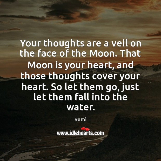 Your thoughts are a veil on the face of the Moon. That Rumi Picture Quote