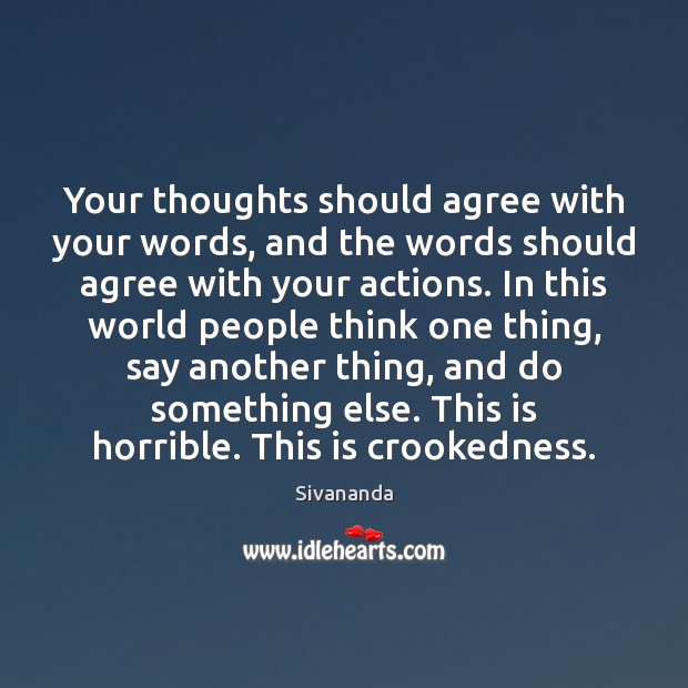Your thoughts should agree with your words, and the words should agree Sivananda Picture Quote