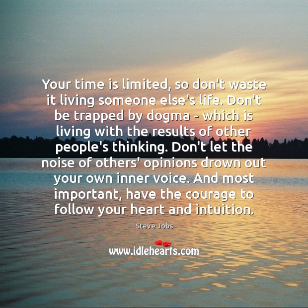 Your time is limited, so don’t waste it living someone else’s life. Steve Jobs Picture Quote
