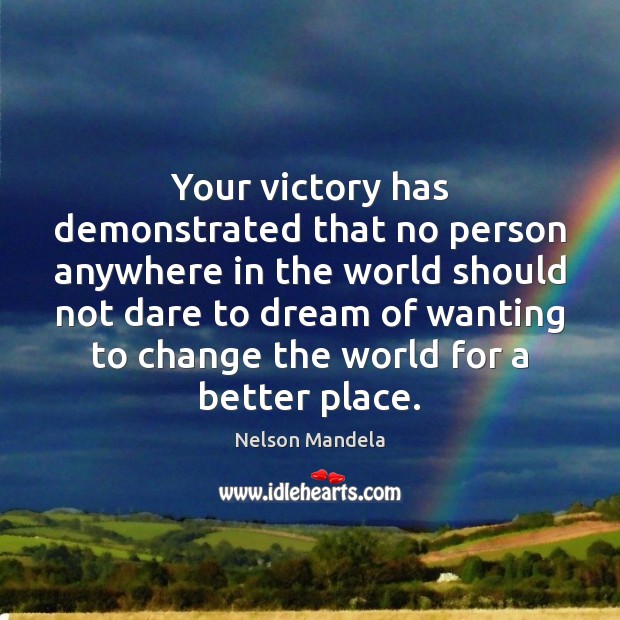 Your victory has demonstrated that no person anywhere in the world should Dream Quotes Image