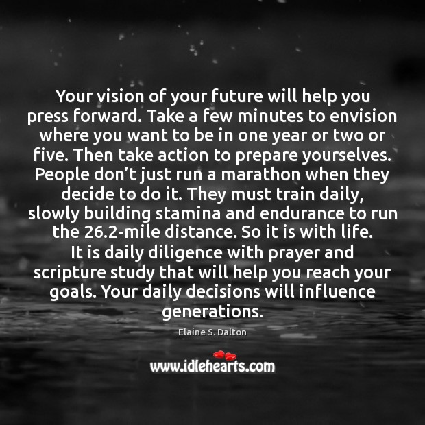 Your vision of your future will help you press forward. Take a Elaine S. Dalton Picture Quote