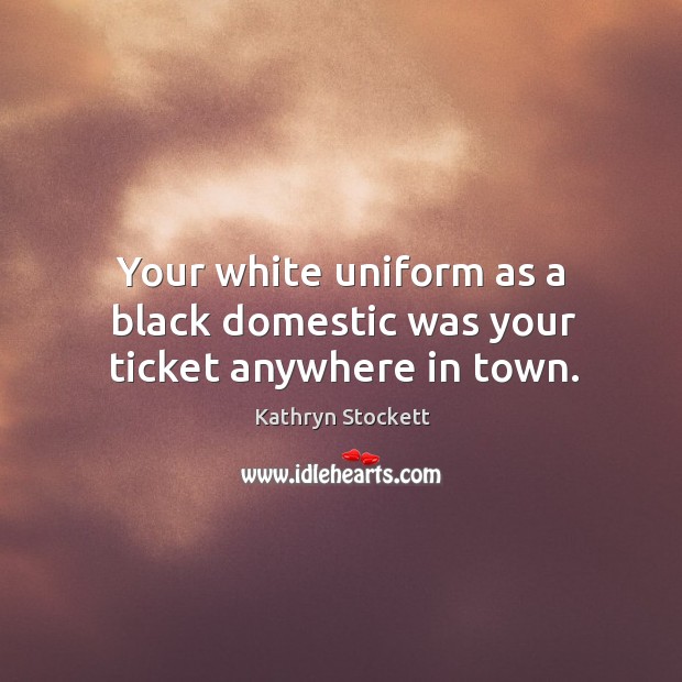 Your white uniform as a black domestic was your ticket anywhere in town. Image