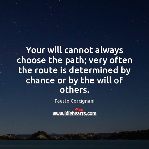 Your will cannot always choose the path; very often the route is Image