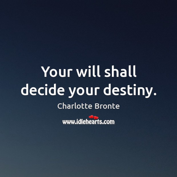 Your will shall decide your destiny. Image