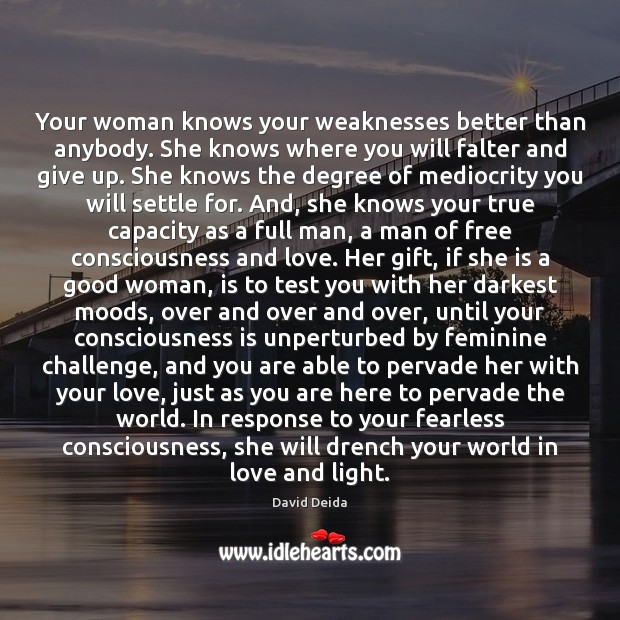 Your woman knows your weaknesses better than anybody. She knows where you Challenge Quotes Image