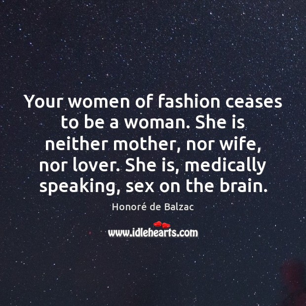 Your women of fashion ceases to be a woman. She is neither Honoré de Balzac Picture Quote