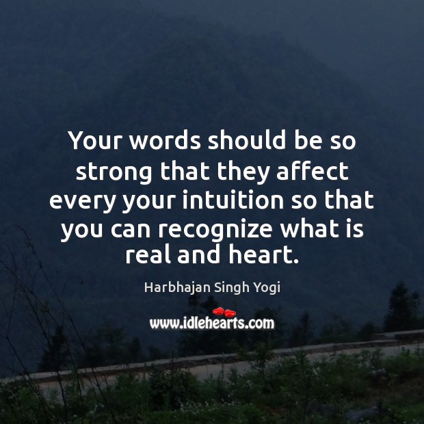 Your words should be so strong that they affect every your intuition Harbhajan Singh Yogi Picture Quote
