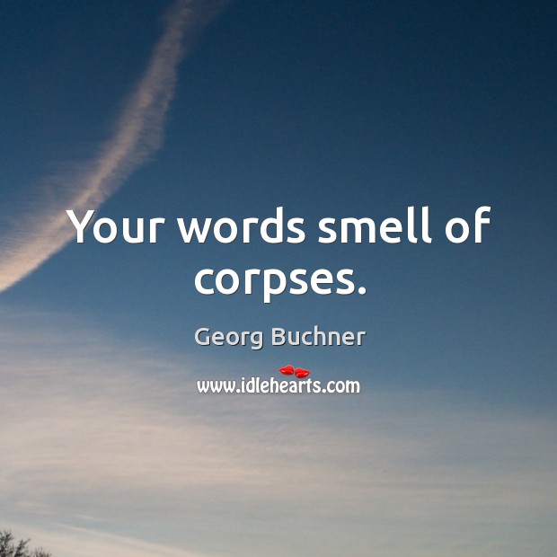 Your words smell of corpses. Image