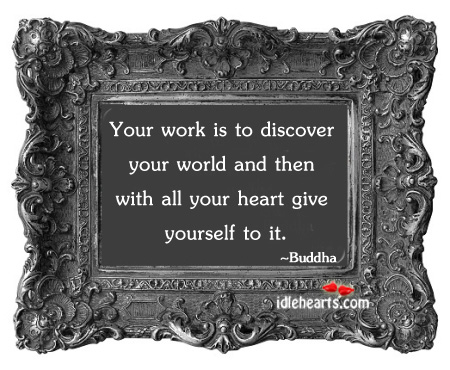 Your work is to discover your world and Image
