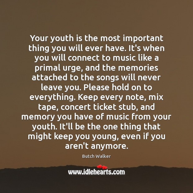 Your youth is the most important thing you will ever have. It’s Butch Walker Picture Quote