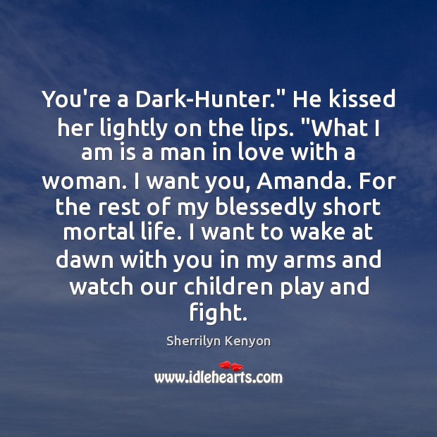 You’re a Dark-Hunter.” He kissed her lightly on the lips. “What I Image