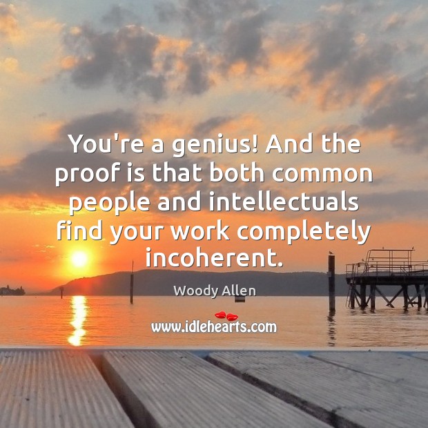 You’re a genius! And the proof is that both common people and Image