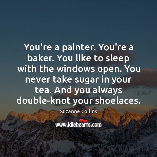 You’re a painter. You’re a baker. You like to sleep with the Suzanne Collins Picture Quote