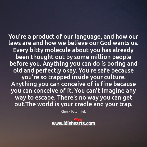 You’re a product of our language, and how our laws are and Chuck Palahniuk Picture Quote