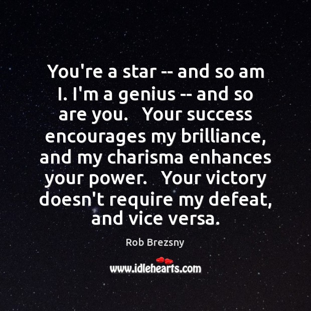 You’re a star — and so am I. I’m a genius — Rob Brezsny Picture Quote